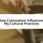 How Colonialism Influenced My Cultural Practices