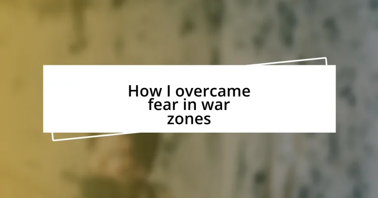 How I overcame fear in war zones