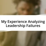 My Experience Analyzing Leadership Failures