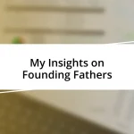 My Insights on Founding Fathers