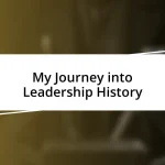 My Journey into Leadership History