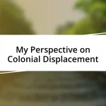 My Perspective on Colonial Displacement