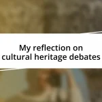 My reflection on cultural heritage debates