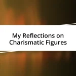 My Reflections on Charismatic Figures