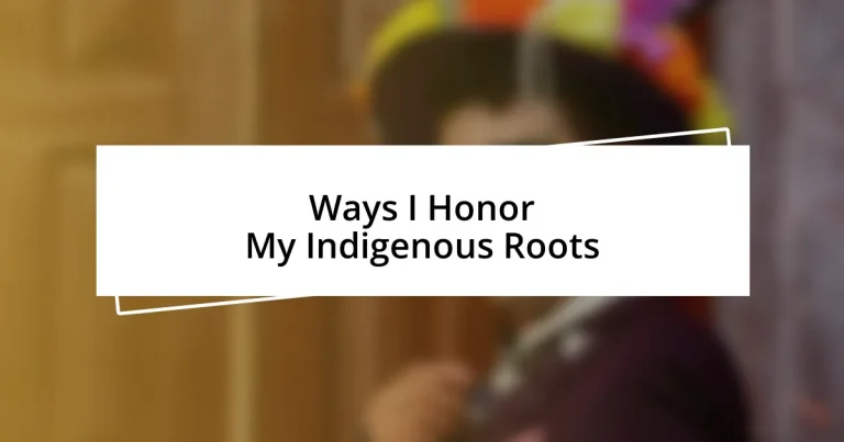 Ways I Honor My Indigenous Roots