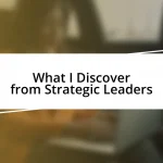 What I Discover from Strategic Leaders