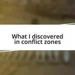 What I discovered in conflict zones