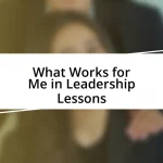 What Works for Me in Leadership Lessons