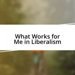 What Works for Me in Liberalism