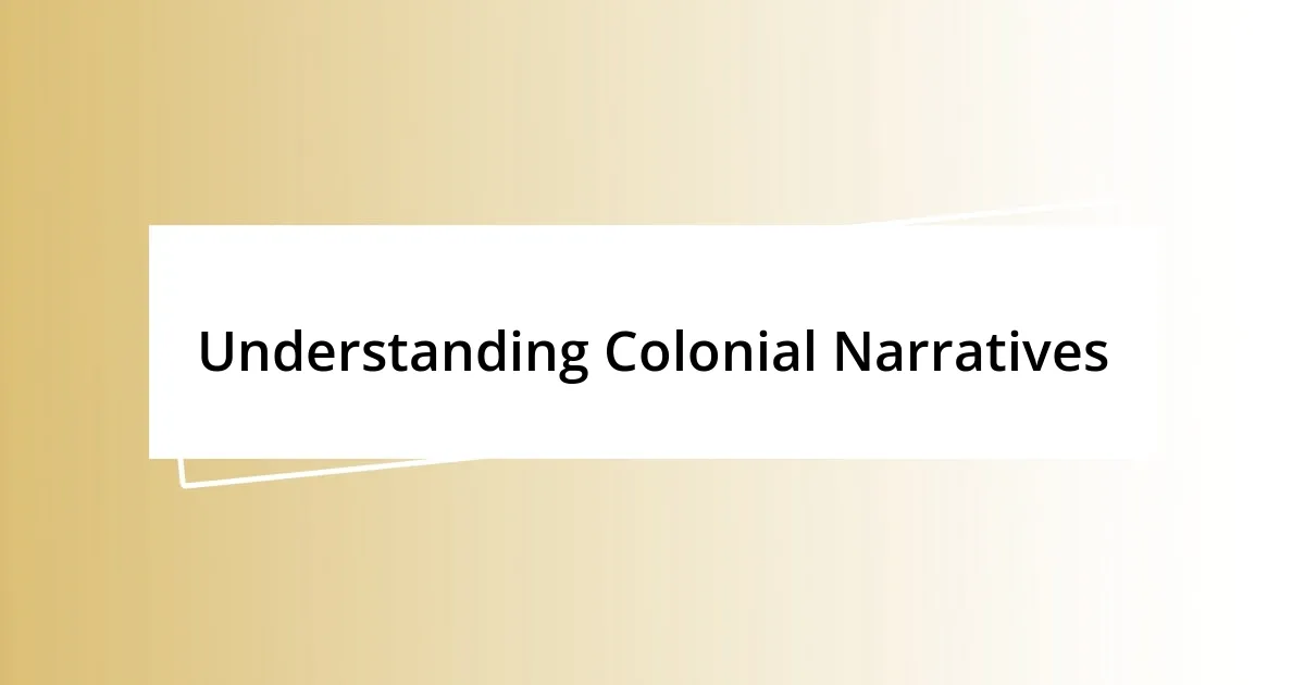 Understanding Colonial Narratives