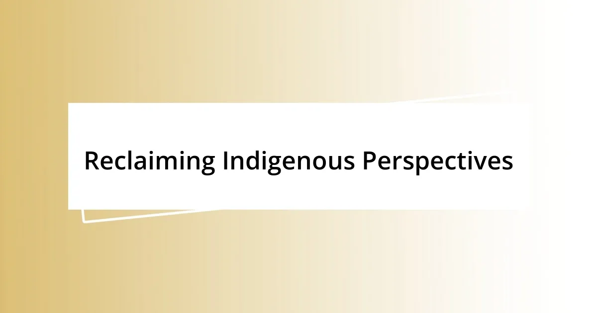 Reclaiming Indigenous Perspectives