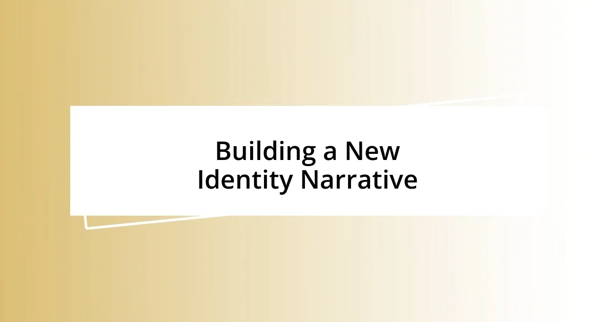 Building a New Identity Narrative