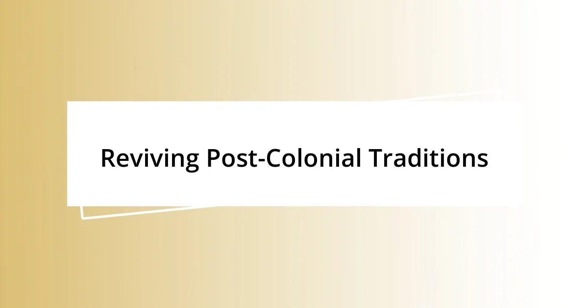 Reviving Post-Colonial Traditions