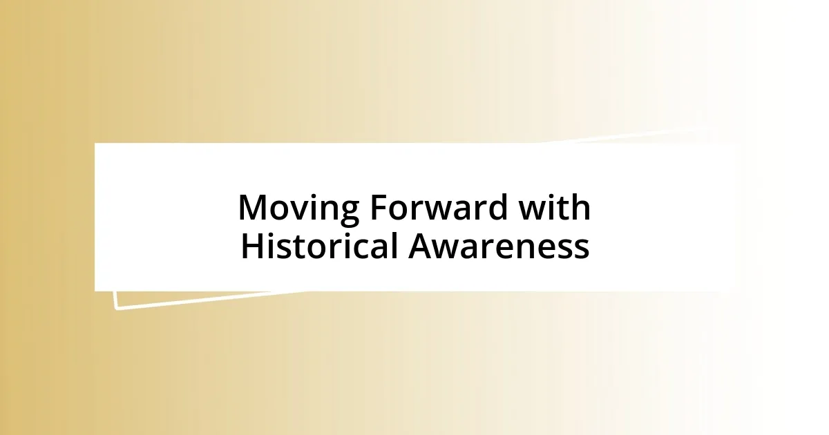 Moving Forward with Historical Awareness