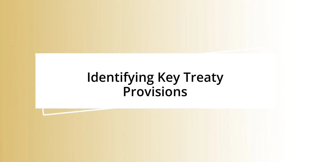 Identifying Key Treaty Provisions