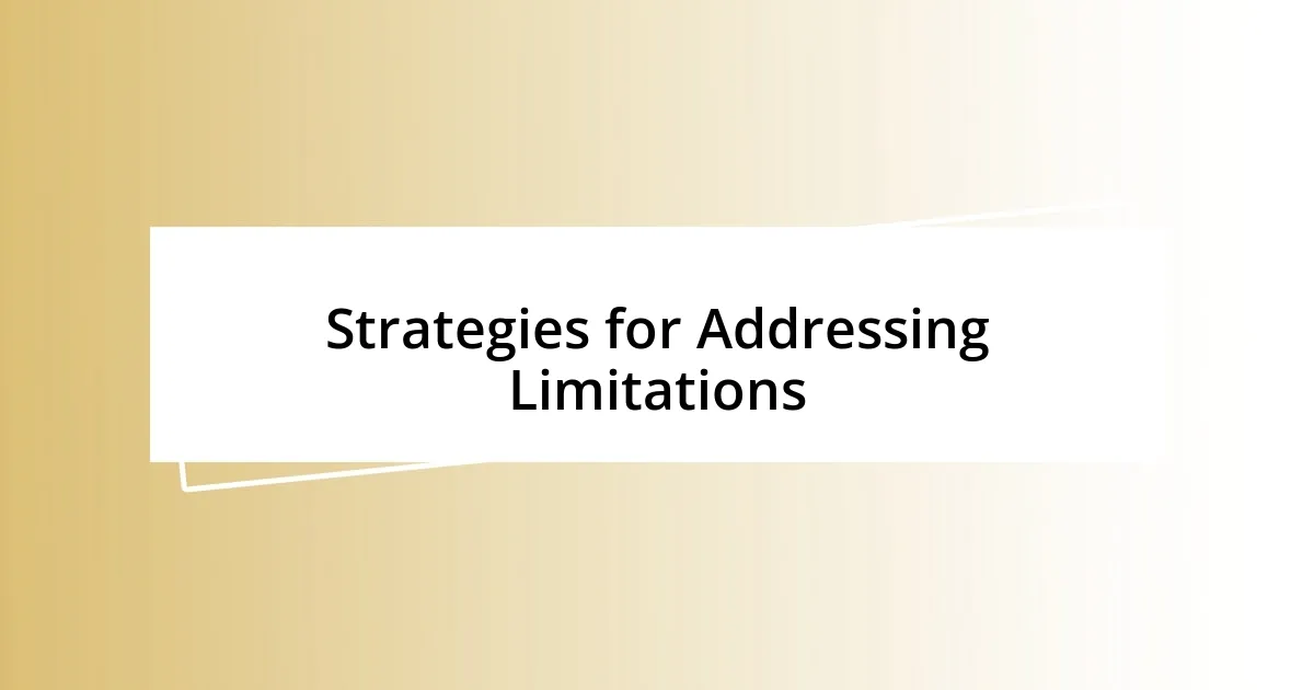 Strategies for Addressing Limitations