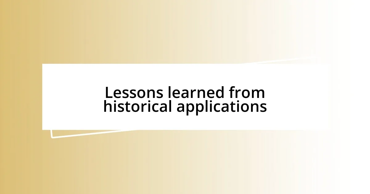 Lessons learned from historical applications