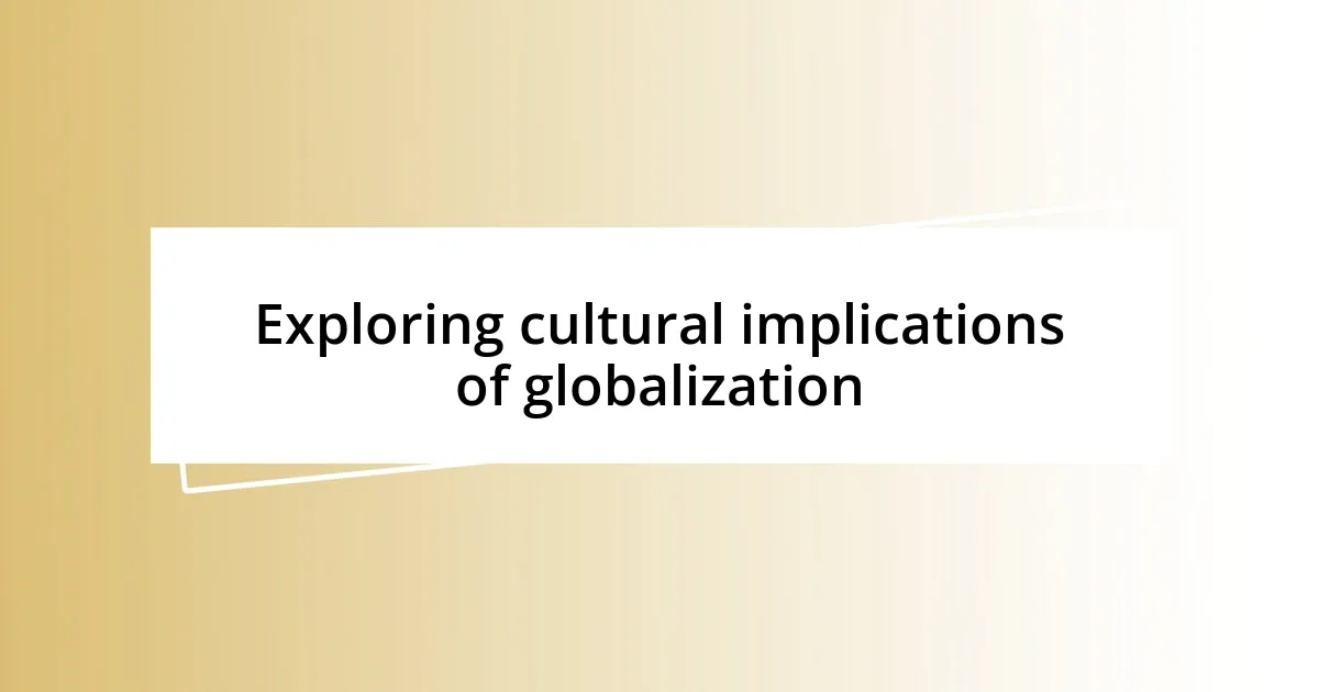 Exploring cultural implications of globalization