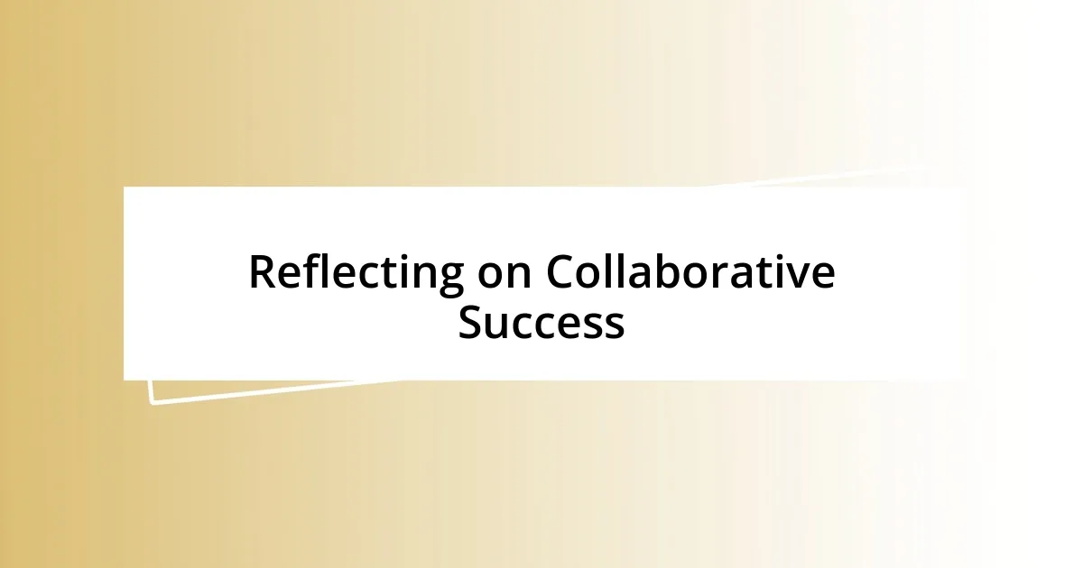 Reflecting on Collaborative Success