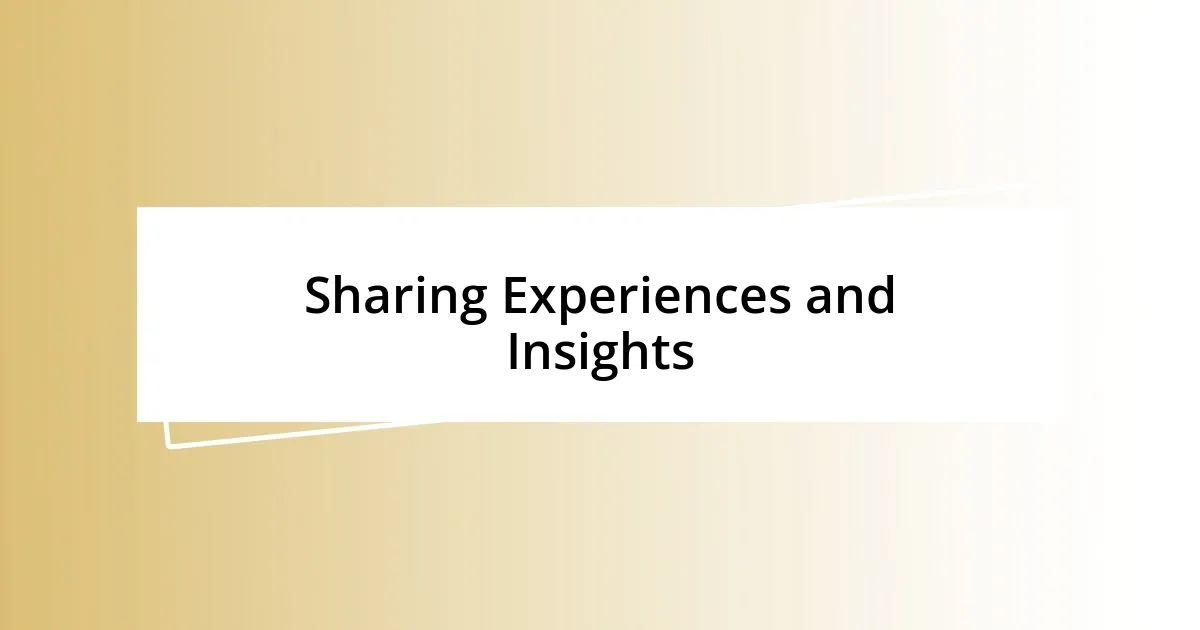 Sharing Experiences and Insights