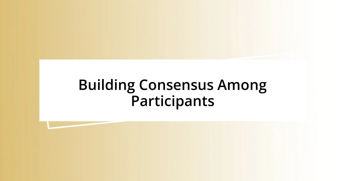 Building Consensus Among Participants