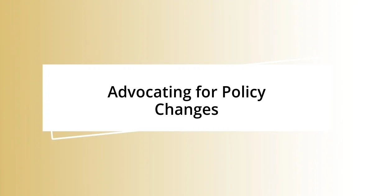 Advocating for Policy Changes