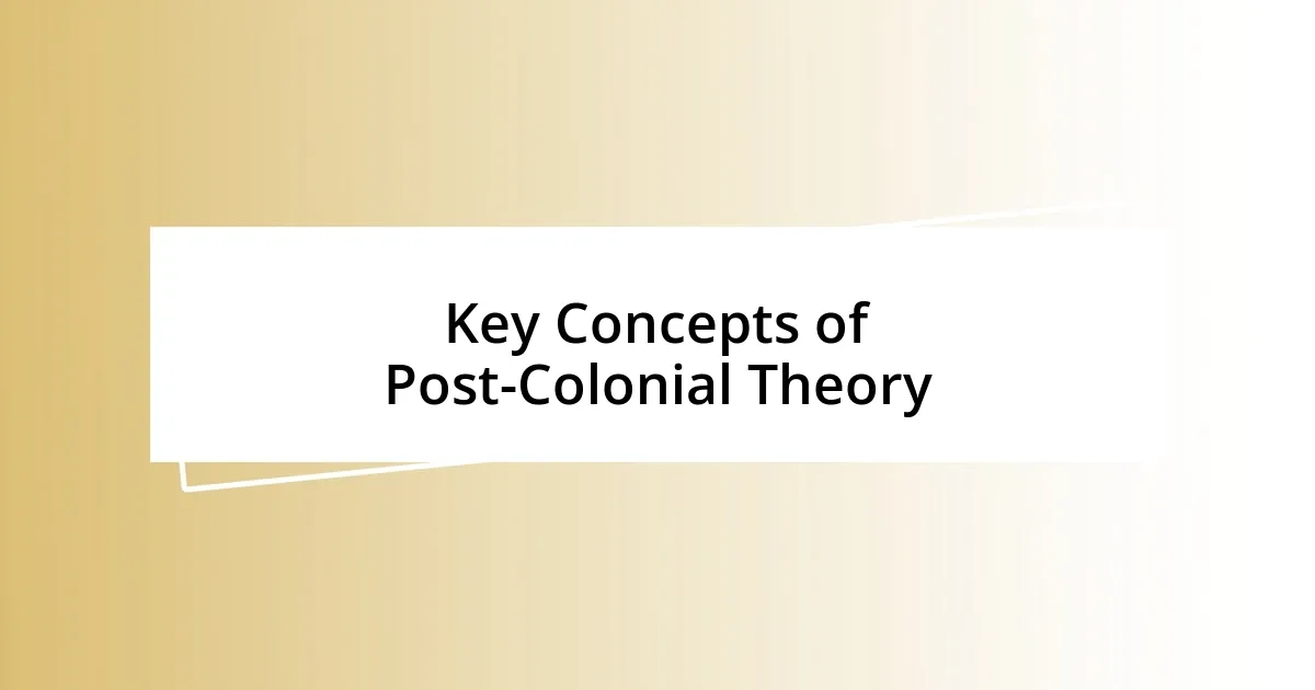 Key Concepts of Post-Colonial Theory