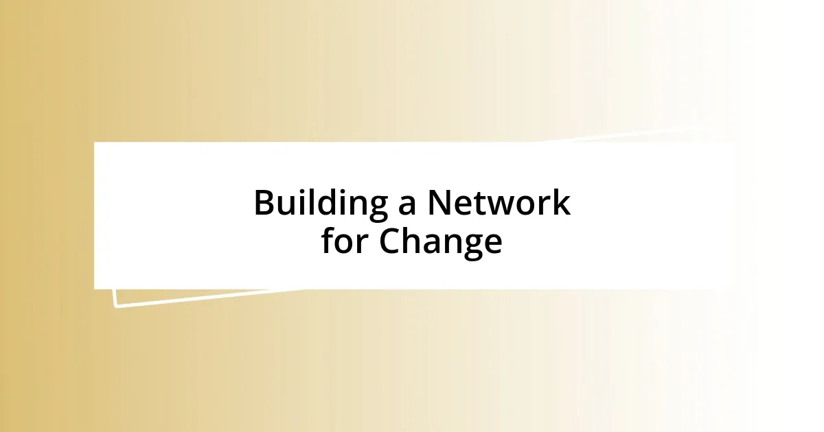 Building a Network for Change