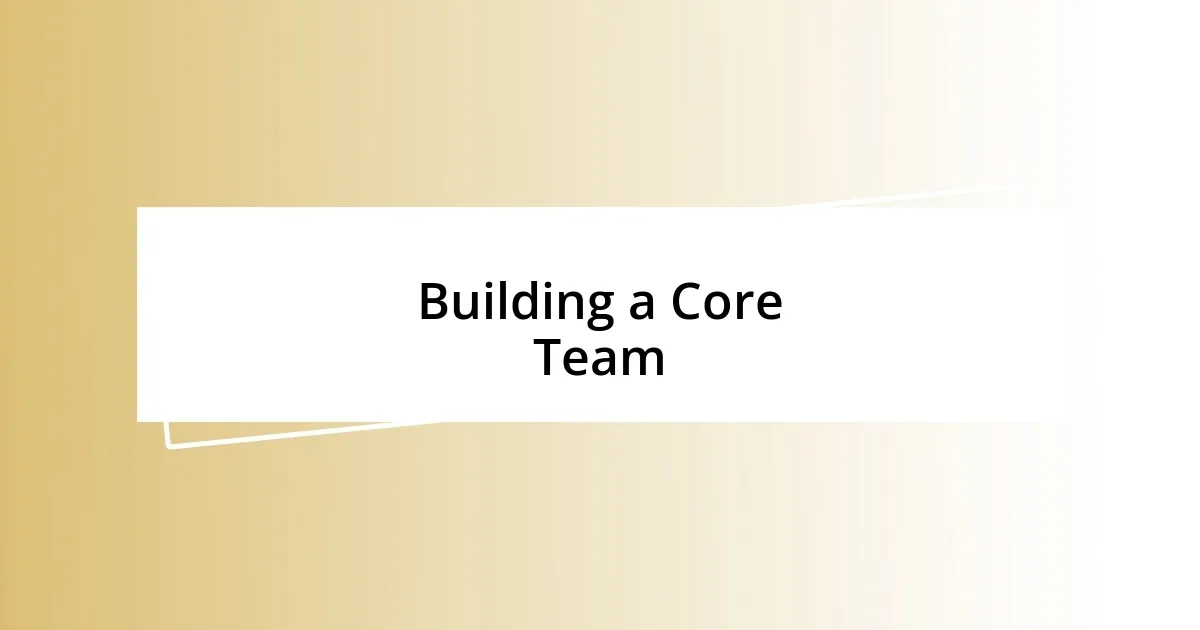 Building a Core Team