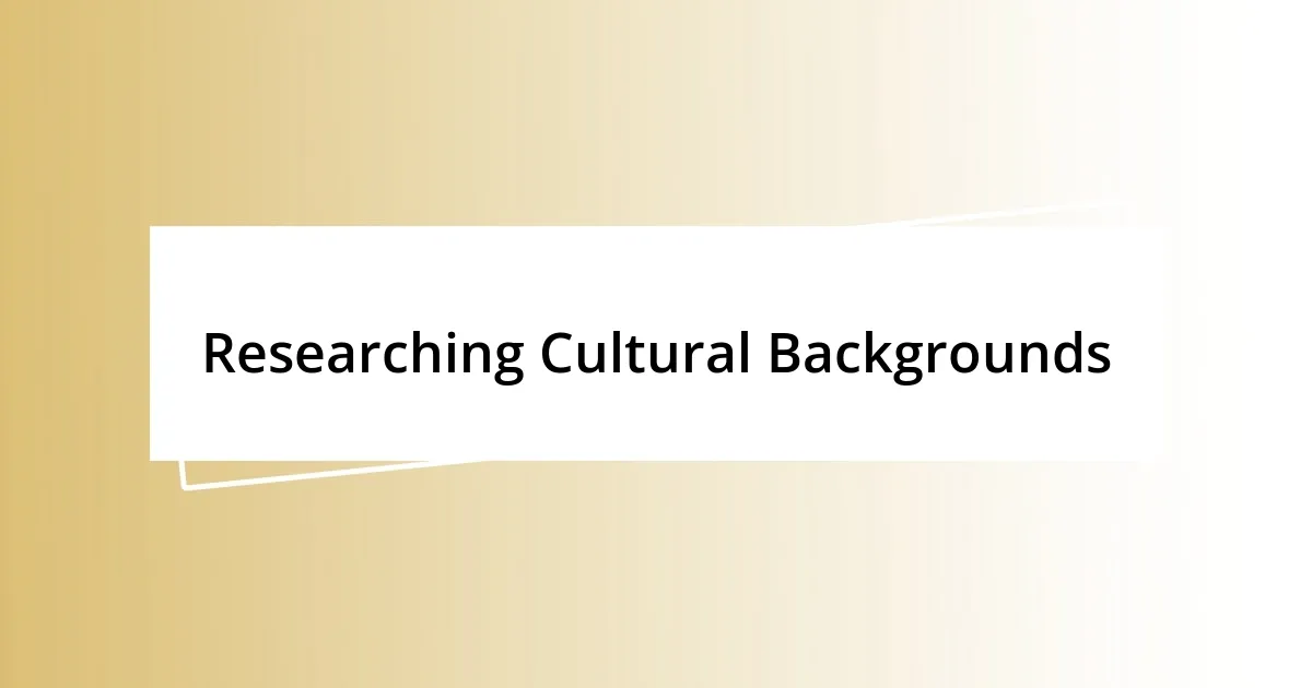 Researching Cultural Backgrounds