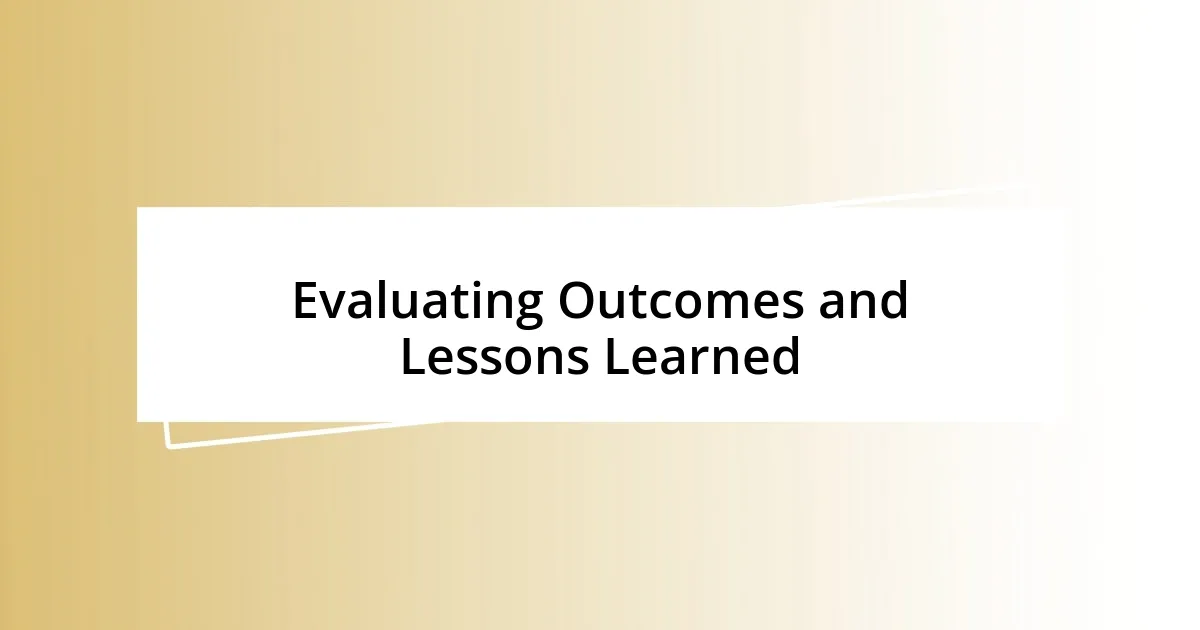 Evaluating Outcomes and Lessons Learned