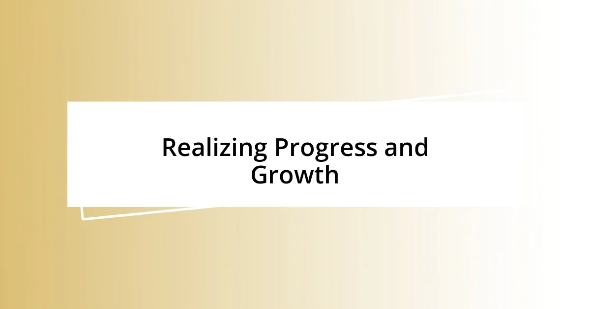 Realizing Progress and Growth