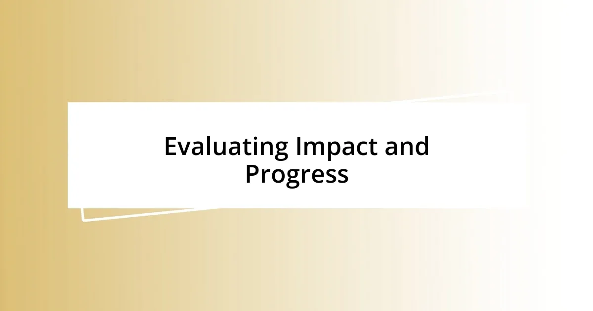 Evaluating Impact and Progress