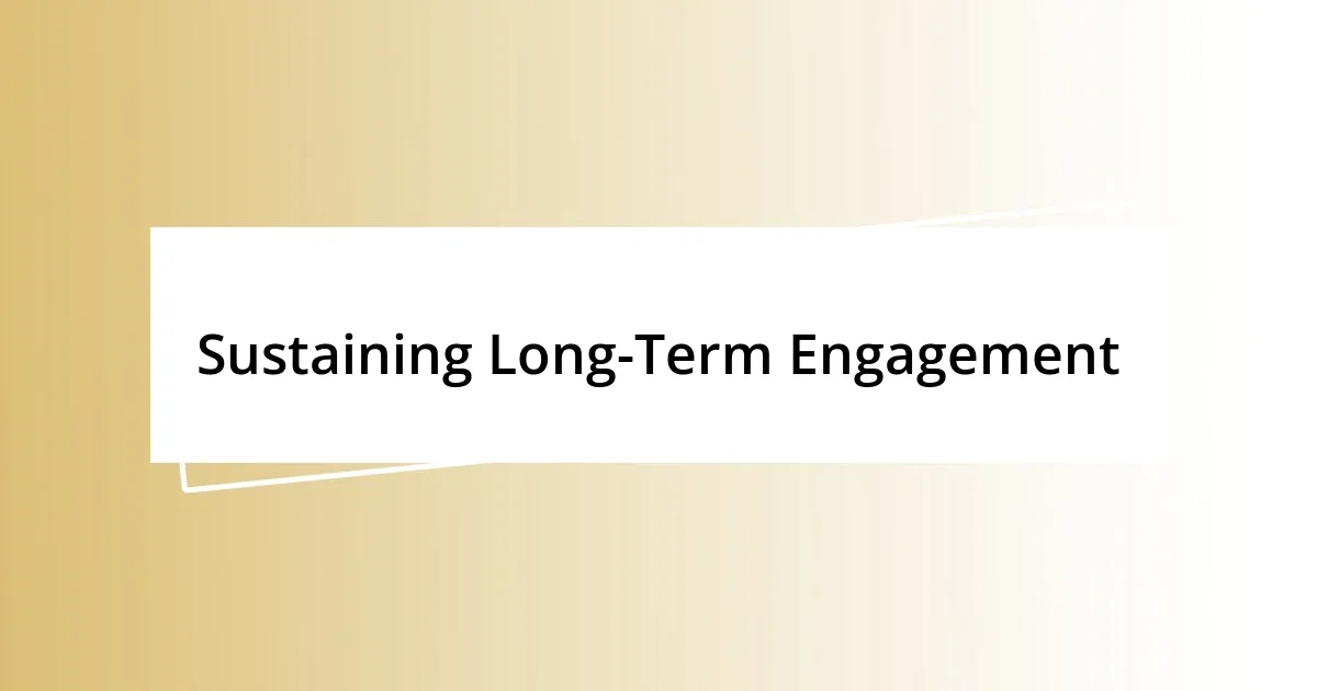 Sustaining Long-Term Engagement