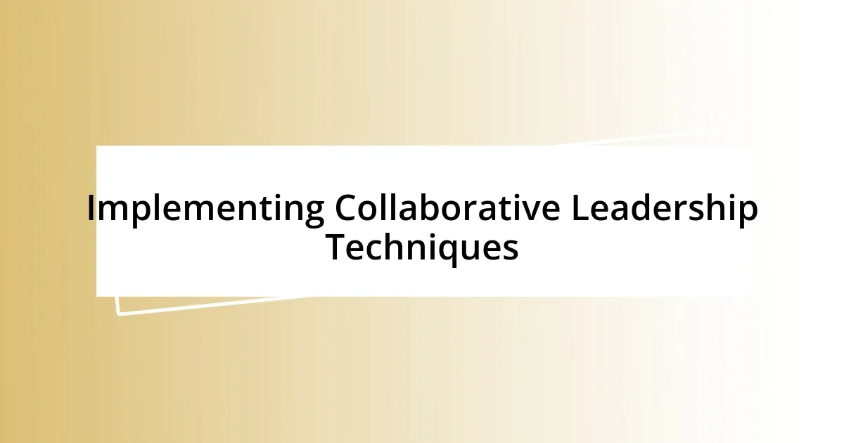 Implementing Collaborative Leadership Techniques