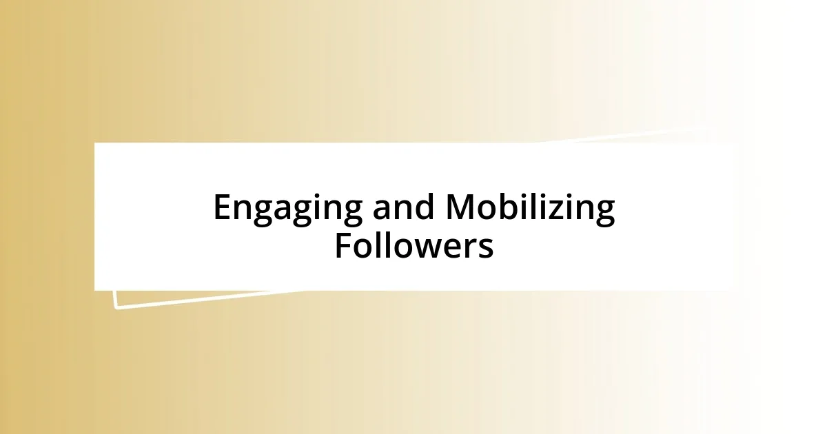 Engaging and Mobilizing Followers