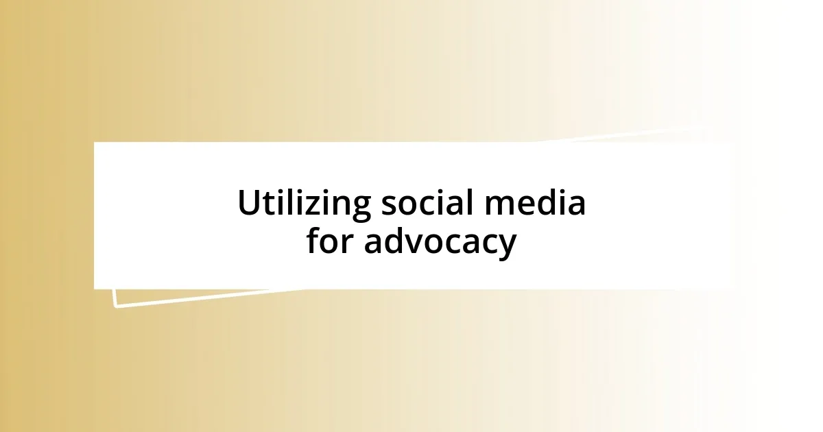 Utilizing social media for advocacy