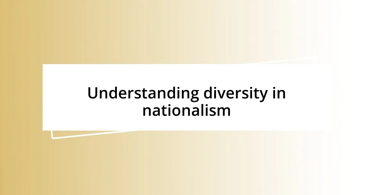 Understanding diversity in nationalism