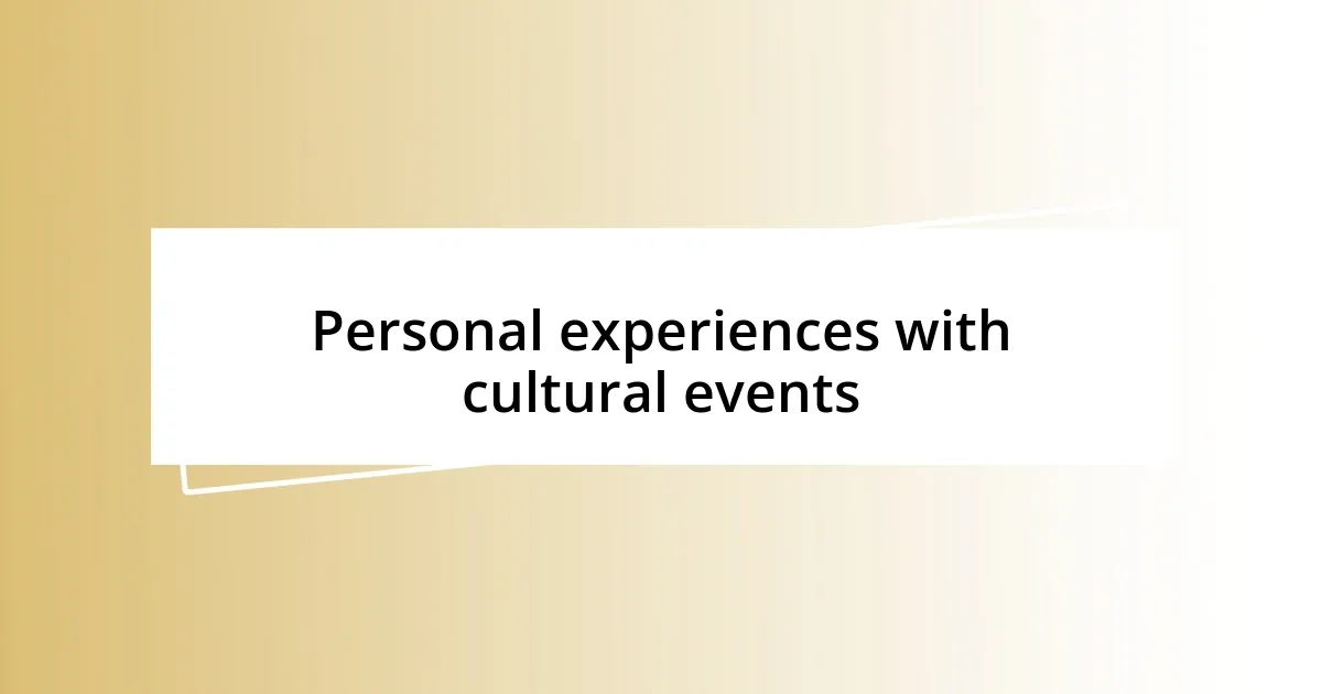 Personal experiences with cultural events