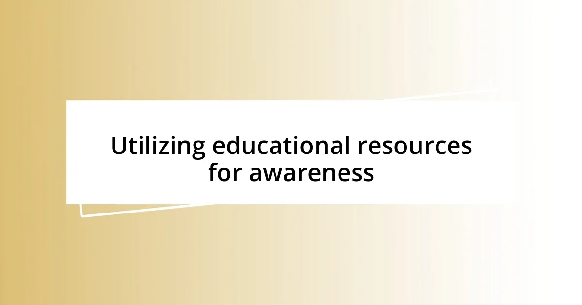 Utilizing educational resources for awareness