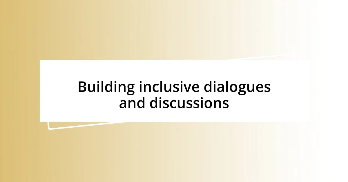 Building inclusive dialogues and discussions