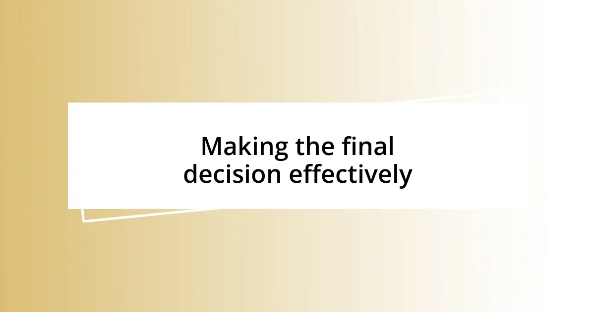 Making the final decision effectively