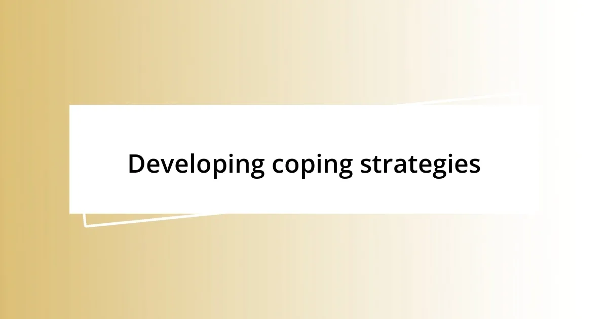 Developing coping strategies