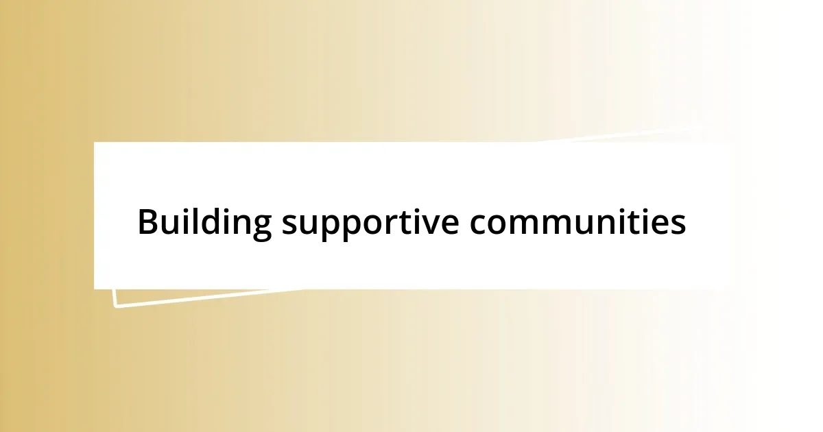 Building supportive communities