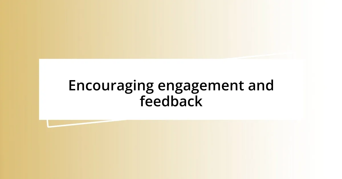 Encouraging engagement and feedback