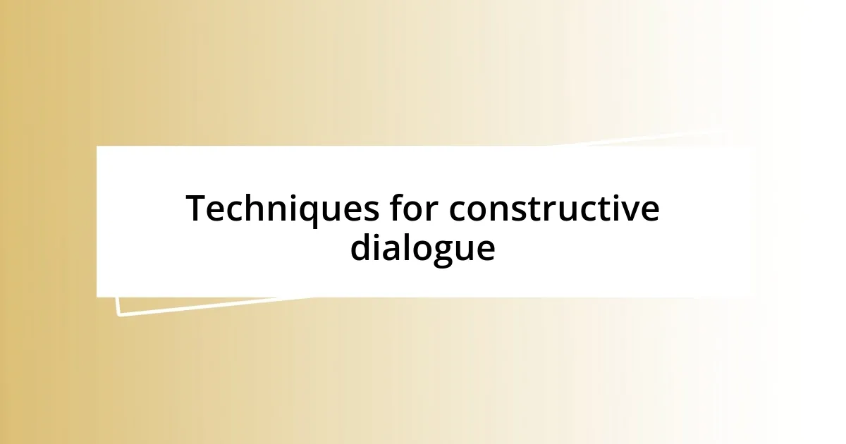 Techniques for constructive dialogue