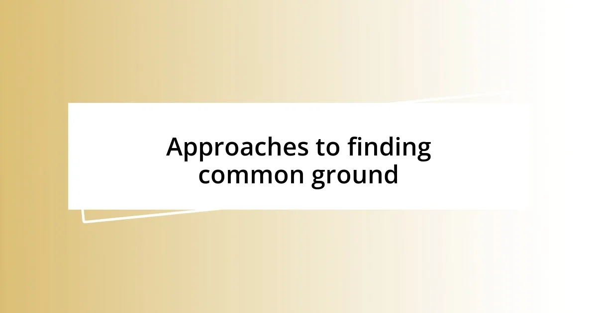 Approaches to finding common ground