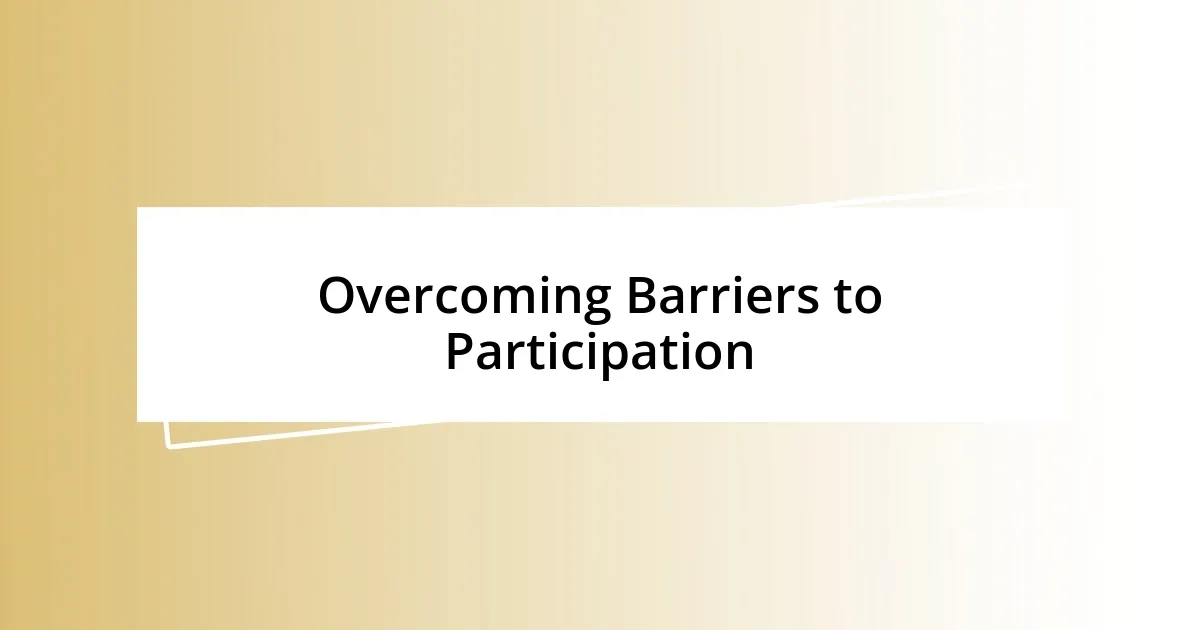 Overcoming Barriers to Participation