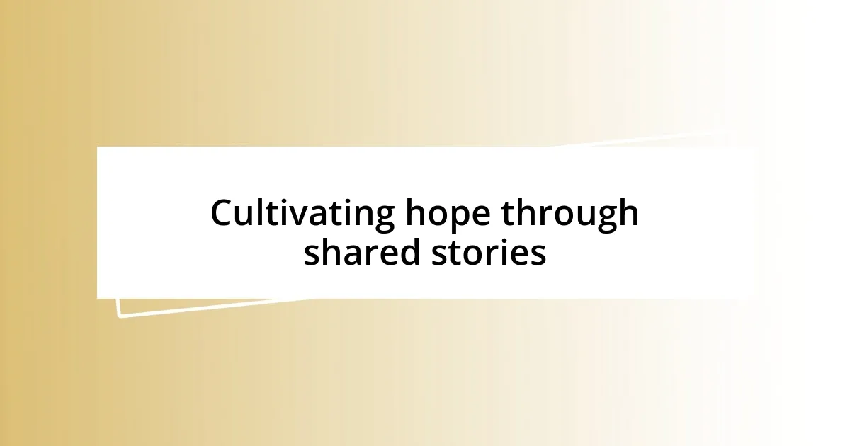 Cultivating hope through shared stories