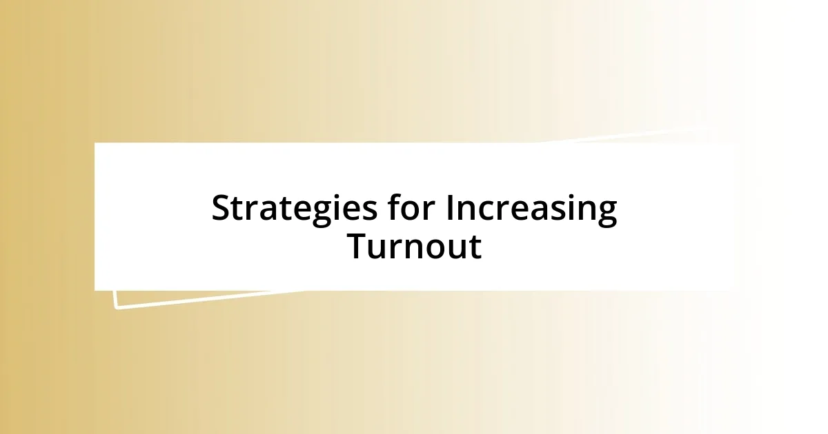 Strategies for Increasing Turnout